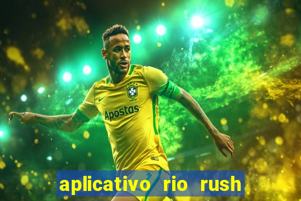 aplicativo rio rush paga mesmo